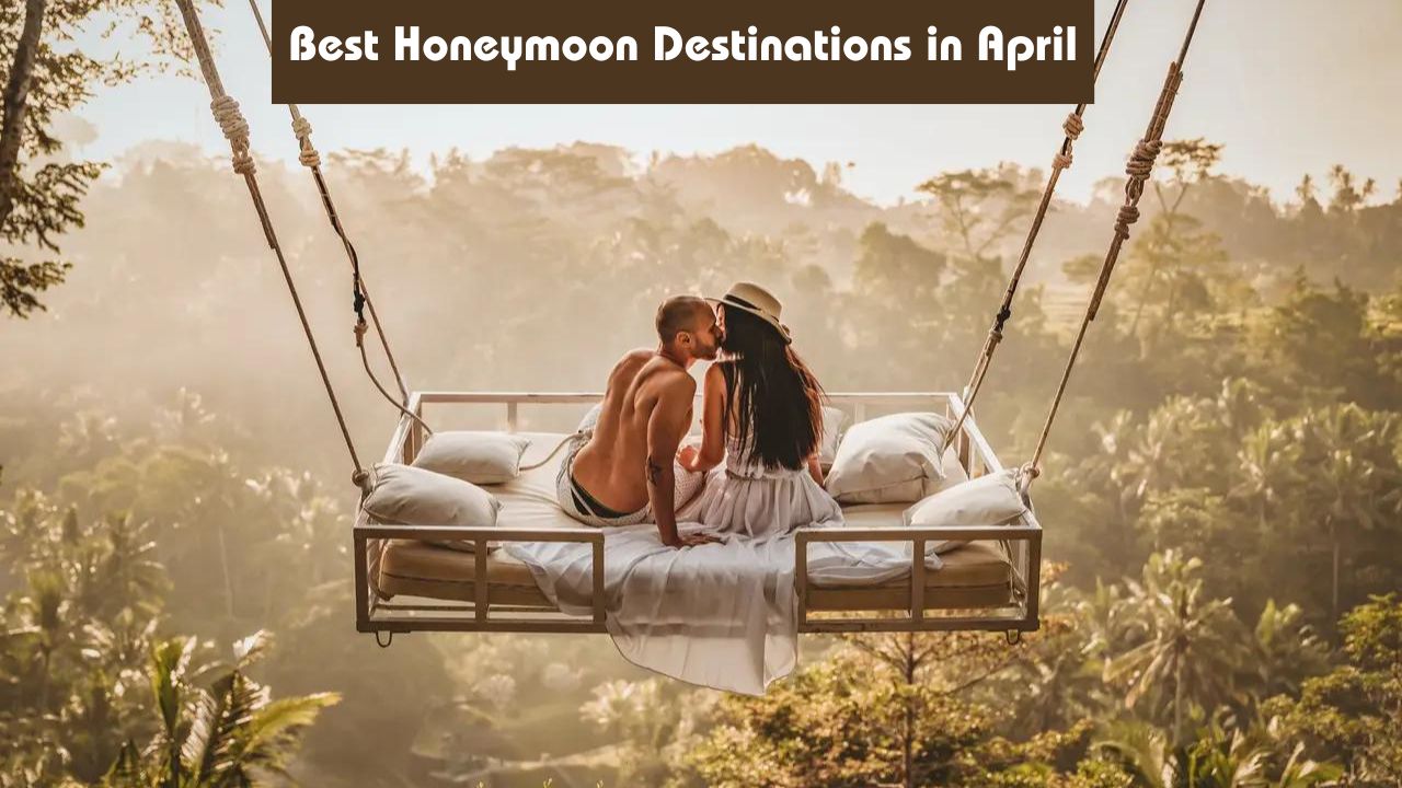Best Honeymoon Destinations In April.jpg