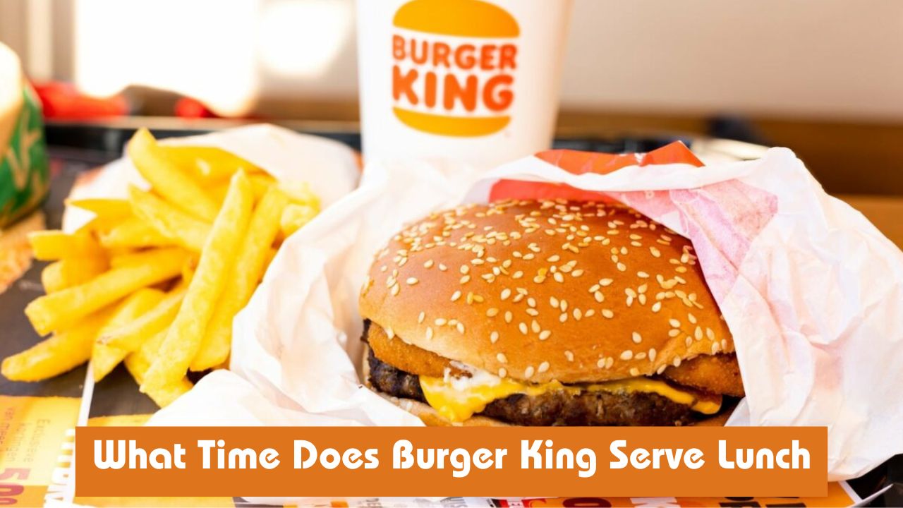 What Time Does Burger King Serve Lunch.jpg